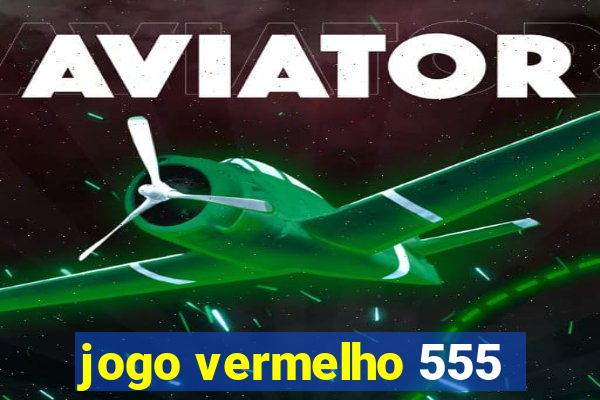 jogo vermelho 555